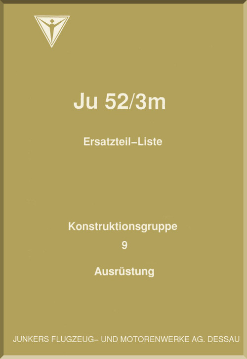 Junker JU 52/ 3m Aircraft  Illustrated Parts Catalog  Manual , Part 9  Equipment   - Ersatztell-Liste- Teil 9  Ausruestung ,1938 (German Language)