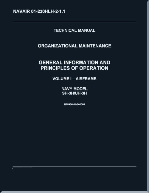 Sikorsky SH-3H,  UH-3 H Helicopter Organizational Maintenance Manual - General  Information Principles of Operation - V.1 - Airframe   - NAVAIR 01-230HLH-2-1.1