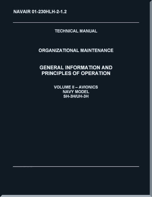 Sikorsky SH-3H,  UH-3 H Helicopter Organizational Maintenance Manual - General  Information Principles of Operation -V.2 - Avionics   - NAVAIR 01-230HLH-2-1.2