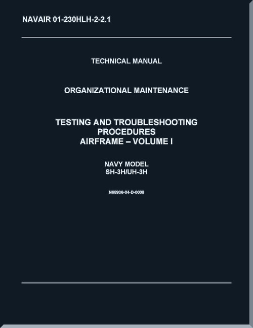 Sikorsky SH-3H,  UH-3 H Helicopter Organizational Maintenance Manual - Testing & Troubleshooting Procedures - V.1 - Airframe   - NAVAIR 01-230HLH-2-2.1