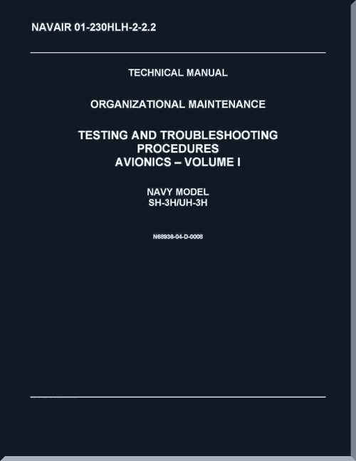 Sikorsky SH-3H,  UH-3 H Helicopter Organizational Maintenance Manual - Testing & Troubleshooting Procedures - V.1 - Avionics   - NAVAIR 01-230HLH-2-2.2