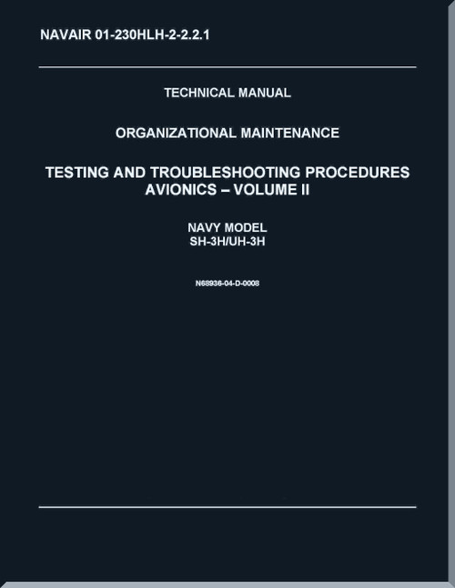 Sikorsky SH-3H,  UH-3 H Helicopter Organizational Maintenance Manual - Testing & Troubleshooting Procedures - V.2 - Avionics   - NAVAIR 01-230HLH-2-2.2.1