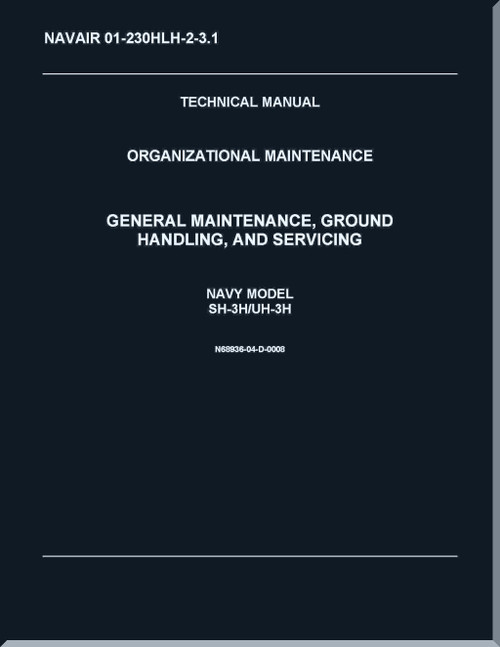 Sikorsky SH-3H,  UH-3 H Helicopter Organizational Maintenance Manual - General Maintenance, Ground Handling, And Servicing   - NAVAIR 01-230HLH-2-3.1