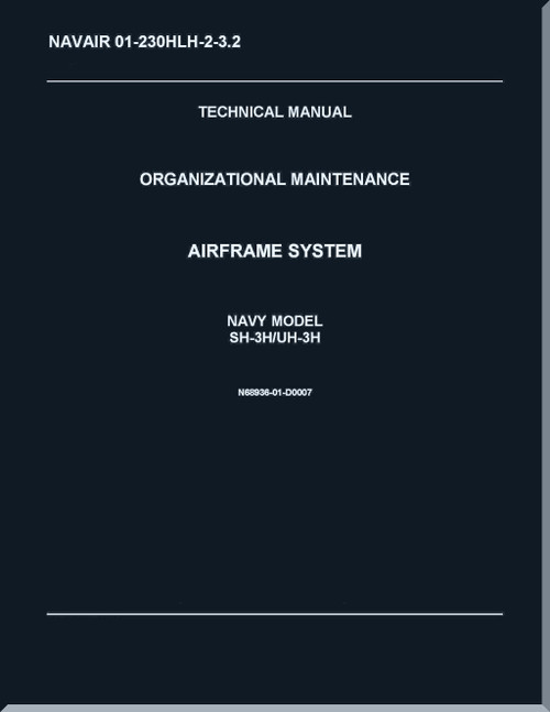 Sikorsky SH-3H,  UH-3 H Helicopter Organizational Maintenance Manual - Airframe System    - NAVAIR 01-230HLH-2-3.2