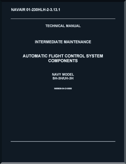 Sikorsky SH-3H,  UH-3H Helicopter Organizational Maintenance Manual -  Automatic Flight Control  Systems Components  - NAVAIR 01-230HLH-2-3.13.1