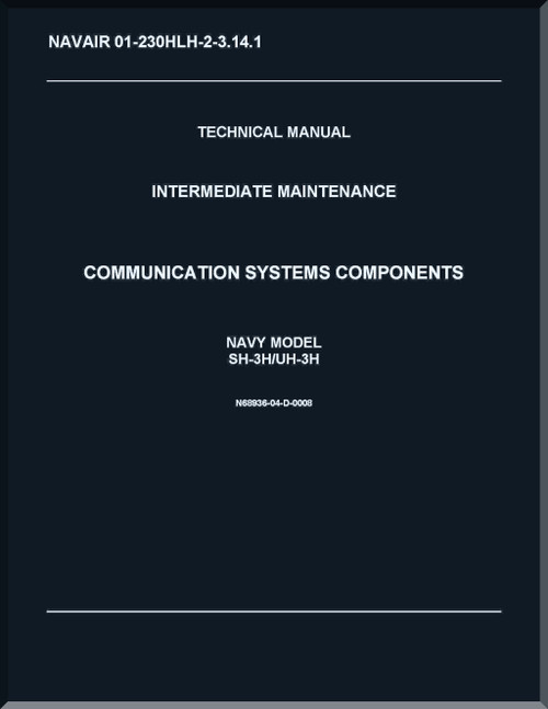 Sikorsky SH-3H,  UH-3H Helicopter Organizational Maintenance Manual -  Communication Systems Components  - NAVAIR 01-230HLH-2-3.14.1