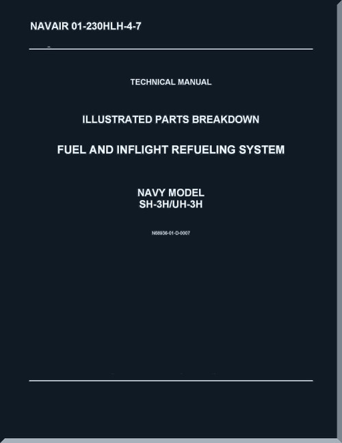 Sikorsky SH-3H,  UH-3H Helicopter Illustrated Parts Breakdown Manual - Fuel and Inflight Refueling  System  - NAVAIR 01-230HLH-4-7