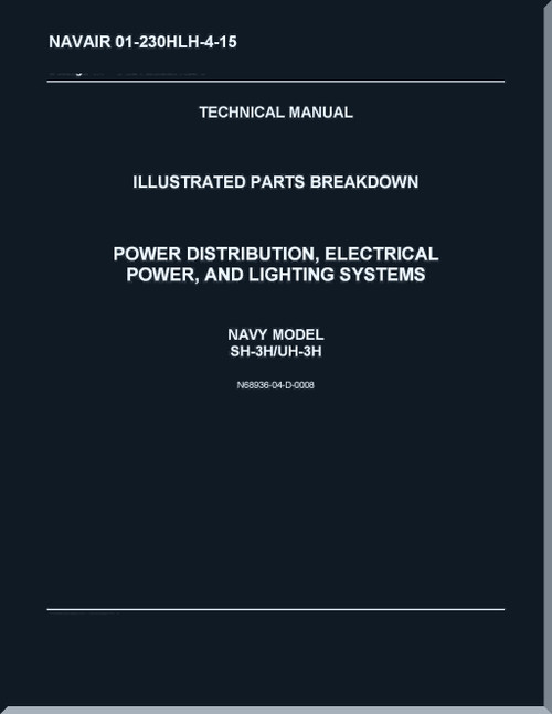 Sikorsky SH-3H,  UH-3H Helicopter Illustrated Parts Breakdown Manual - Power Distribution, Electrical Power, And Lighting Systems  - NAVAIR 01-230HLH-4-15