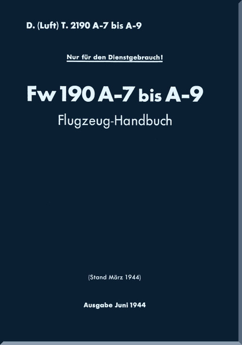 Focke-Wulf  FW 190 A-7 bis A-9 Aircraft  Handbook Manual ,    (German Language ) -  D(Luft)T 2190, A-7 bis A-9 Flugzeug Handbuch  ,  787 pages , 1944,