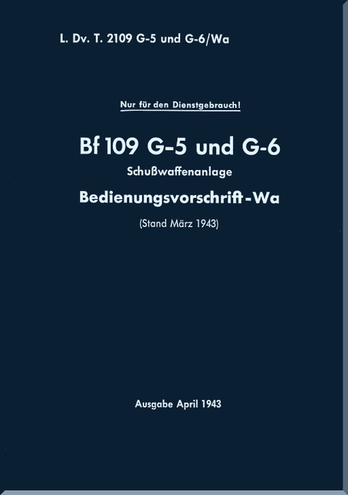 Messerschmitt Me-109 G-5 and G-6   Operating Instructions Firearms Manual , Bedienungsvorschrift -Wa Schußwaffe,  (German Language ) -  1943 - ,