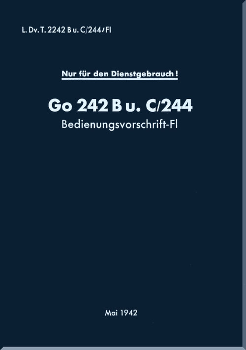 Gotha Aircraft Go 242 Bu. C/244  Aircraft  Operating Instructions Manual  L.Dv. T. 2242 Bu. C/244/Fl  , Bedienungsvorschrift - Fl (German Language) - 1942