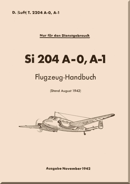 Siebel Si 204 A-0, A-1 Aircraft  Handbook  Manual -    Flugzeug-Handbuch D(Luft) 2204 A-0,A-1 1942 (German Language)