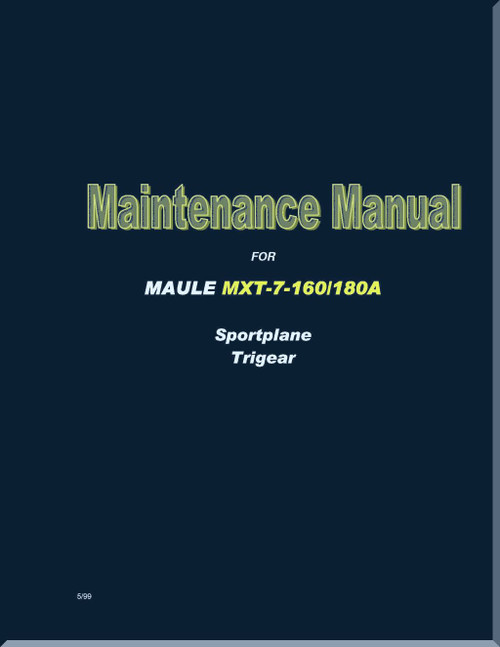 Maule Aircraft Model  MXT-7-  160 / 180A Maintenance  Manual  - 1999