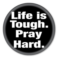 Life is Tough. Pray Hard. Circle Button