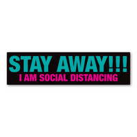 STAY AWAY!!! I am Social Distancing Car Bumper Strip Magnet