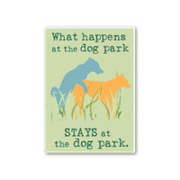What happens at the dog park STAYS at the dog park Rectangle Button