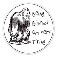 Being Bigfoot Am Very Tiring Sticker
