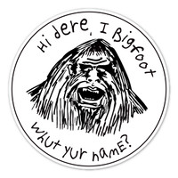 Hi Dere, I Bigfoot. Whut Yur Name? Magnet