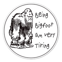 Being Bigfoot Am Very Tiring Magnet