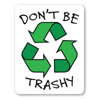 “Don’t Be Trashy” Decal Recycle Symbol