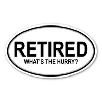 Retired. What's the Hurry? Oval Sticker