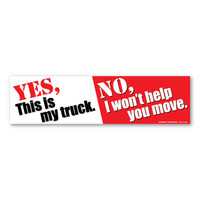Yes, is My Truck. No, I Won't Help You Move Bumper Strip Magnet