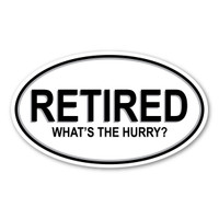 Retired. What's the Hurry? Oval Magnet