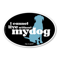I Cannot Live Without My Dog Oval  Magnet