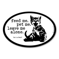 Feed Me. Pet Me. Leave Me Alone Oval  Magnet