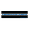 Show the men and women who risk their lives everyday to keep us safe by supporting them with our Law Enforcement bumper strip magnet. Blue lives matter!