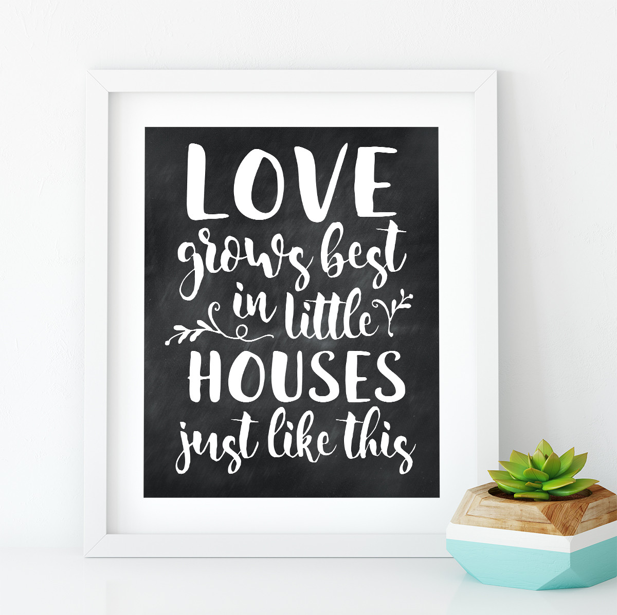 Love Grows Best In Little Houses Printable