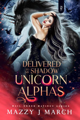 Delivered to My Shadow Unicorn Alphas