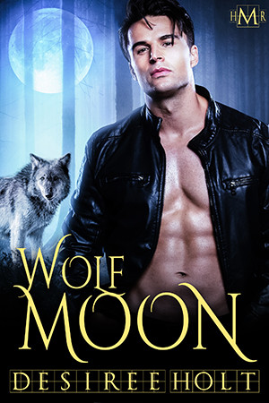 Wolf Moon (Hot Moon Rising #1) Desiree Holt