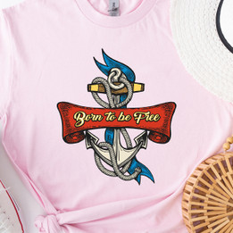 Anchor Shirt, Born To Be Free Nautical Design - Freedom T-Shirt