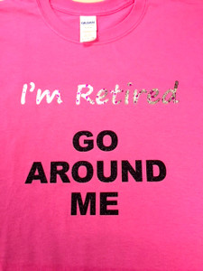 I'm Retired Go Around Me Tee