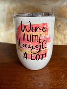 "Wine A Little Laugh A Lot" Wine Tumbler