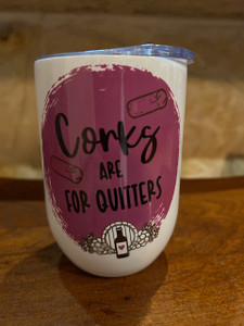 "Corks Are For Quitters" Wine Tumbler