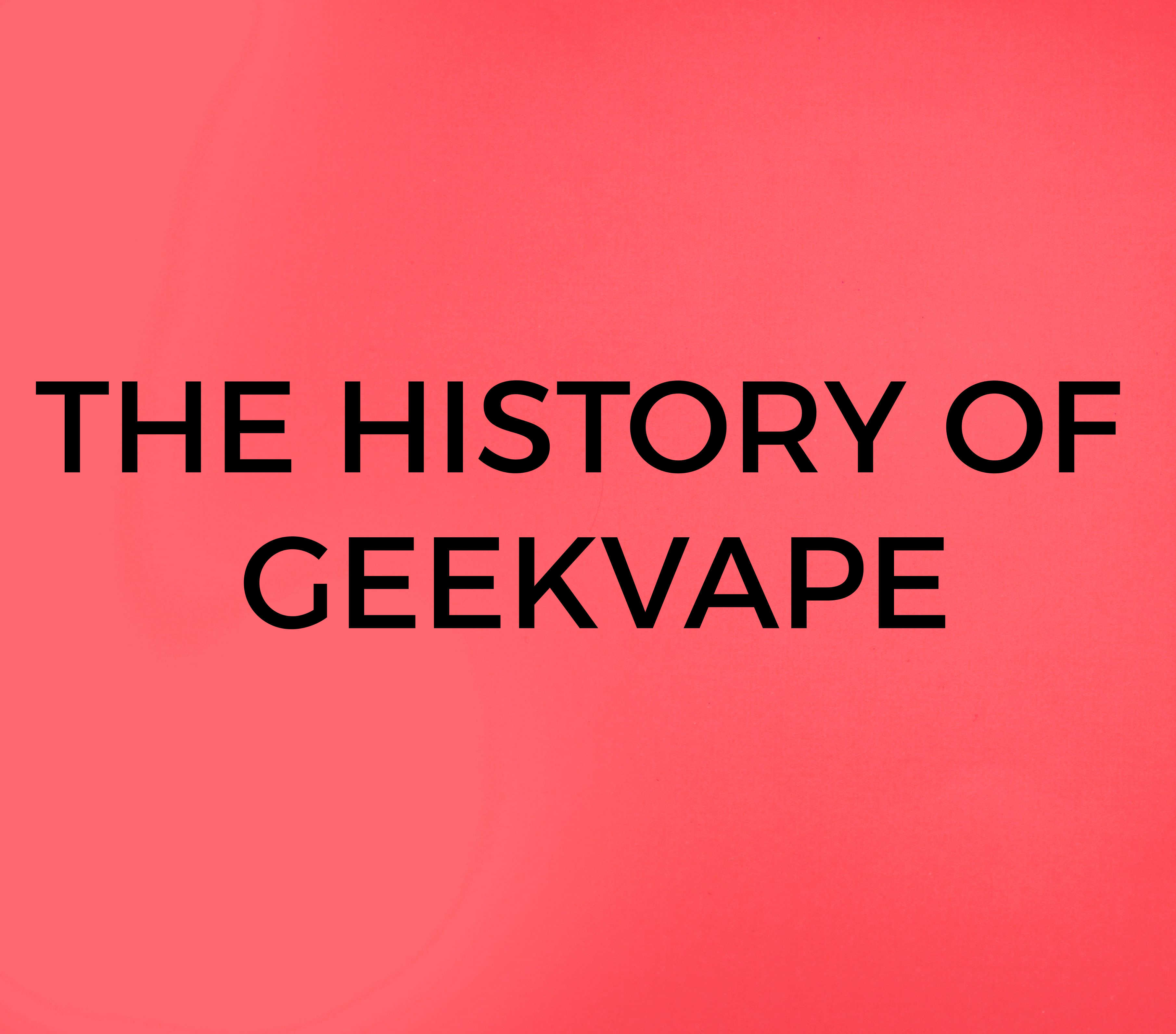 The History of GeekVape