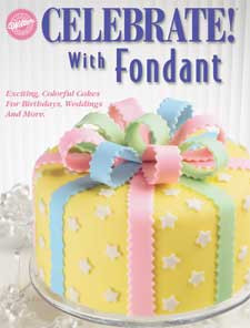 Celebrate with Fondant Instructional Book Wilton