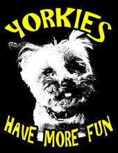 Yorkies Have More Fun T-Shirt