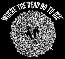 Where The Dead Go To Die T-Shirt