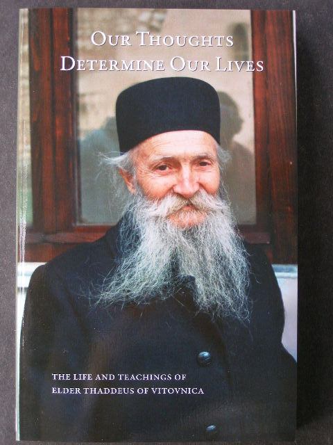 Our Thoughts Determine Our Lives: The Life and Teachings of Elder Thaddeus of Vitovnica