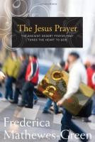 The Jesus Prayer: The Ancient Desert Prayer that Tunes the Heart to God