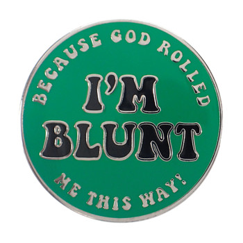 I'm Blunt Because God Rolled Me This Way Lapel Pin Hard Enamel Silver