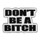 Don't Be A Bitch Lapel Pin Hard Enamel Silver