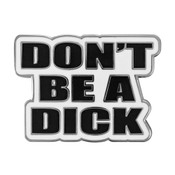 Don't Be A Dick Lapel Pin Hard Enamel Silver