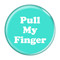 Enthoozies Pull My Finger Fart Turquoise 1.5" Pinback Button