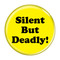 Enthoozies Silent But Deadly! Fart Yellow 1.5" Pinback Button