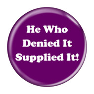 He Who Denied It Supplied It! Fart Pinback Buttons