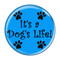 Enthoozies It's a Dog's Life Aqua 2.25 Inch Diameter Pinback Button